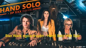 Star wars ngoại truyện – hand solo phần 1: a dp phang parody vietsub